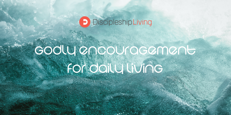 Godly Encouragement for Daily Living